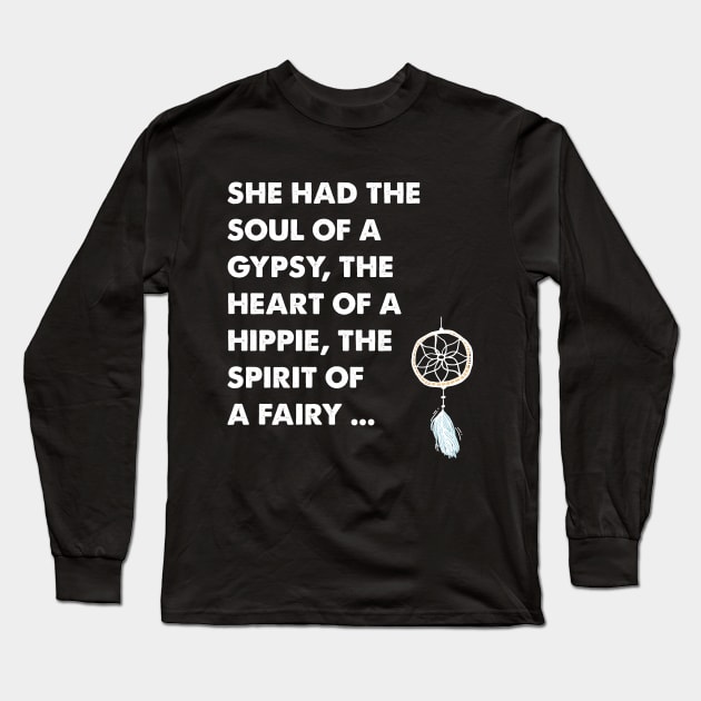 She ad the soul of a gypsy the heart of a hippie the spirit of a fairy Long Sleeve T-Shirt by captainmood